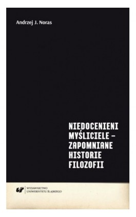 Niedocenieni myśliciele – zapomniane historie filozofii - Andrzej J. Noras - Ebook - 978-83-226-3655-8