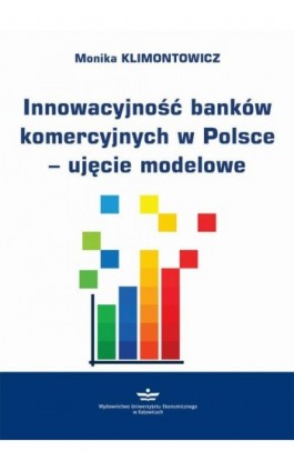 Innowacyjność banków komercyjnych w Polsce – ujęcie modelowe - Monika Klimontowicz - Ebook - 978-83-7875-531-9