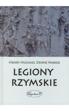 Legiony Rzymskie - Henry Michael Denne Parker - Ebook - 978-83-7889-009-6
