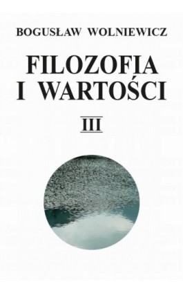 Filozofia i wartości. Tom III - Bogusław Wolniewicz - Ebook - 978-83-235-3633-8