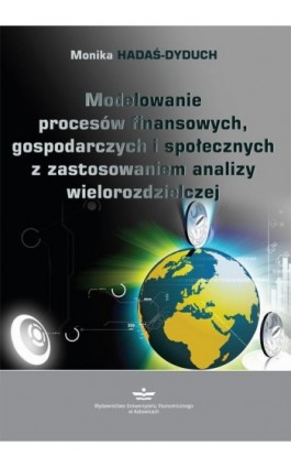Modelowanie procesów finansowych, gospodarczych i społecznych z zastosowaniem analizy wielorozdzielczej - Monika Hadaś-Dyduch - Ebook - 978-83-7875-525-8