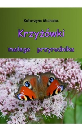 Krzyżówki małego przyrodnika - Katarzyna Michalec - Ebook - 978-83-8166-100-3