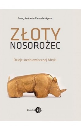 Złoty nosorożec - François-Xavier Fauvelle - Ebook - 978-83-8002-791-6