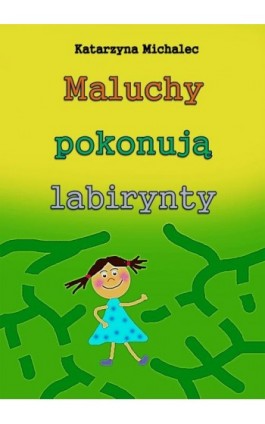Maluchy pokonują labirynty - Katarzyna Michalec - Ebook - 978-83-8166-102-7