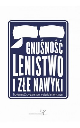 Gnuśność, lenistwo i złe nawyki. Przyjemność czy pazerność w ujęciu historycznym - Ebook - 978-83-8084-374-5