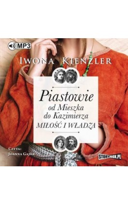 Piastowie od Mieszka do Kazimierza. Miłość i władza - Iwona Kienzler - Audiobook - 978-83-8146-217-4