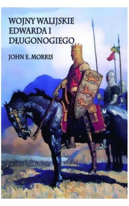 Wojny walijskie Edwarda I Długonogiego - John E. Morris - Ebook - 978-83-7889-030-0