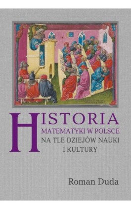Historia matematyki w Polsce na tle dziejów nauki i kultury - Roman Duda - Ebook - 978-83-7545-822-0