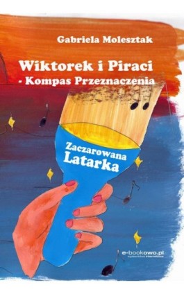 Wiktorek i Piraci - Kompas Przeznaczenia - Gabriela Molesztak - Ebook - 978-83-8166-116-4