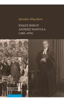 Ksiądz biskup Andrzej Wantuła (1905–1976) - Jarosław Kłaczkow - Ebook - 978-83-231-4187-7