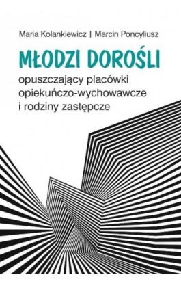 Młodzi dorośli opuszczający placówki opiekuńczo-wychowawcze i rodziny zastępcze - Maria Kolankiewicz - Ebook - 978-83-235-2676-6