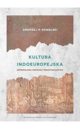 Kultura indoeuropejska. Antropologia wspólnot prehistorycznych - Andrzej P. Kowalski - Ebook - 978-83-7865-857-3