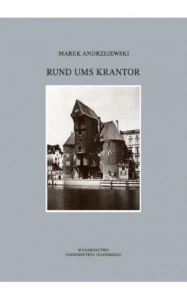 Rund ums Krantor Die Freie Stadt Danzig in Erinnerungen Ausgewählte Aspekte des Alltagslebens - Marek Andrzejewski - Ebook - 978-83-7865-869-6