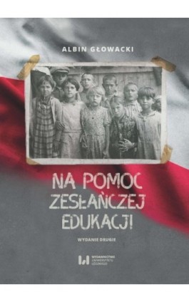 Na pomoc zesłańczej edukacji - Albin Głowacki - Ebook - 978-83-8142-423-3