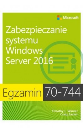 Egzamin 70-744 Zabezpieczanie systemu Windows Server 2016 - Timothy L. Warner - Ebook - 978-83-7541-343-4