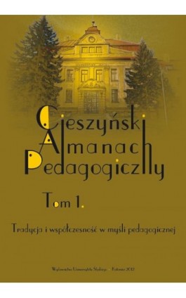 „Cieszyński Almanach Pedagogiczny”. T. 1: Tradycja i współczesność w myśli pedagogicznej - Ebook