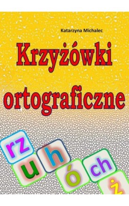 Krzyżówki ortograficzne - Katarzyna Michalec - Ebook - 978-83-8166-009-9