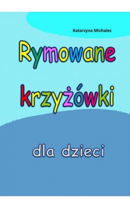 Rymowane krzyżówki dla dzieci - Katarzyna Michalec - Ebook - 978-83-7859-987-6