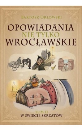 Opowiadania nie tylko wrocławskie 2. W świecie skrzatów - Bartosz Orłowski - Ebook - 978-83-954654-2-0