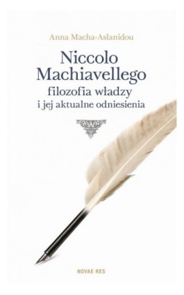 Niccolo Machiavellego filozofia władzy i jej aktualne odniesienia - Anna Macha-Aslanidou - Ebook - 978-83-7942-987-5