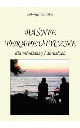 Baśnie terapeutyczne dla młodzieży i dorosłych - Jadwiga Glińska - Ebook - 978-83-61140-78-8