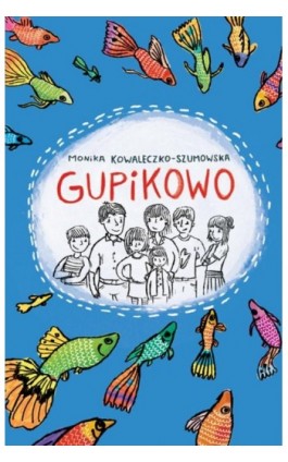Gupikowo - Monika Kowaleczko-Szumowska - Ebook - 978-83-7551-213-7