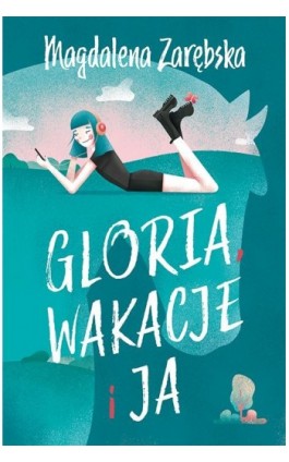 Gloria, wakacje i ja - Magdalena Zarębska - Ebook - 978-83-7551-614-2