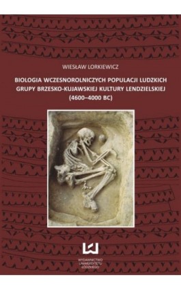 Biologia wczesnorolniczych populacji ludzkich grupy brzesko-kujawskiej kultury lendzielskiej (4600-4000 BC) - Wiesław Lorkiewicz - Ebook - 978-83-7525-727-4