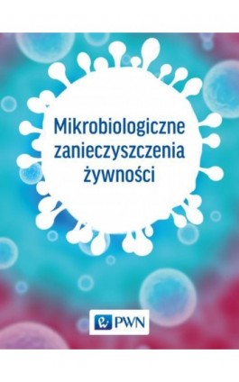 Mikrobiologiczne zanieczyszczenia żywności - Ebook - 978-83-01-19506-9