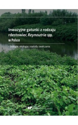 Inwazyjne gatunki z rodzaju rdestowiec Reynoutria spp. w Polsce – biologia, ekologia i metody zwalczania - Katarzyna Bzdęga - Ebook - 978-83-226-3079-2