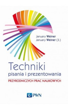 Technika pisania i prezentowania przyrodniczych prac naukowych - Maciej Weiner January - Ebook - 978-83-01-20207-1
