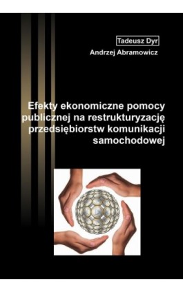 Efekty ekonomiczne pomocy publicznej na restrukturyzację przedsiębiorstw komunikacji samochodowej - Tadeusz Dyr - Ebook - 978-83-66017-68-9