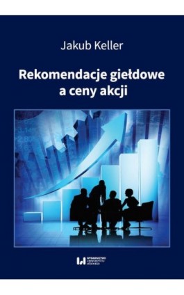 Rekomendacje giełdowe a ceny akcji - Jakub Keller - Ebook - 978-83-8142-969-6