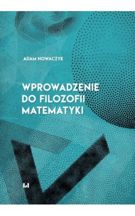 Wprowadzenie do filozofii matematyki - Adam Nowaczyk - Ebook - 978-83-8142-702-9