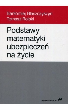 Podstawy matematyki ubezpieczeń na życie - Bartłomiej Błaszczyszyn - Ebook - 978-83-01-19756-8