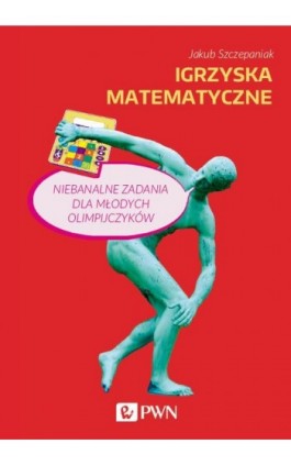 Igrzyska matematyczne - Jakub Szczepaniak - Ebook - 978-83-01-20911-7