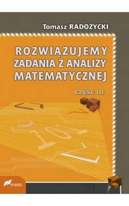 Rozwiązujemy zadania z analizy matematycznej. Część 3 - Tomasz Radożycki - Ebook - 978-83-7586-156-3