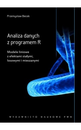 Analiza danych z programem R. Modele liniowe z efektami stałymi, losowymi i mieszanymi - Przemysław Biecek - Ebook - 978-83-01-16679-3