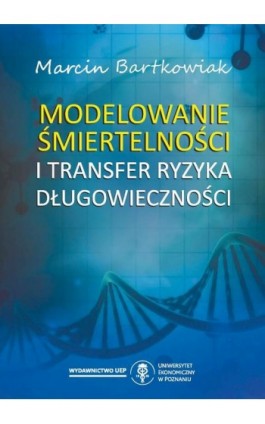 Modelowanie śmiertelności i transfer ryzyka długowieczności - Marcin Bartkowiak - Ebook - 978-83-66199-79-8