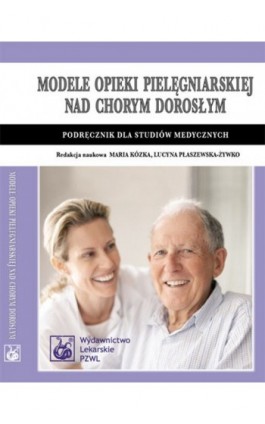 Modele opieki pielęgniarskiej nad chorym dorosłym - Lucyna Płaszewska-Żywko - Ebook - 978-83-200-3957-3