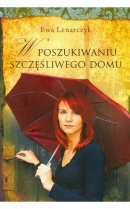 W poszukiwaniu szczęśliwego domu - Ewa Lenarczyk - Ebook - 978-83-7722-296-6