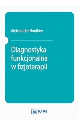 Diagnostyka funkcjonalna w fizjoterapii - Aleksander Ronikier - Ebook - 978-83-200-5837-6