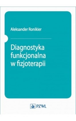 Diagnostyka funkcjonalna w fizjoterapii - Aleksander Ronikier - Ebook - 978-83-200-5837-6