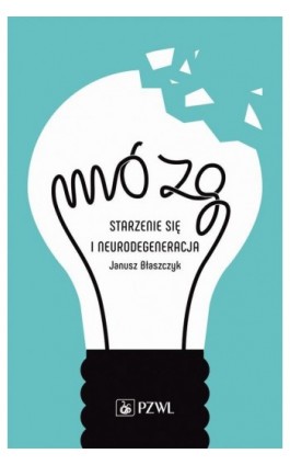 Mózg – starzenie się i neurodegeneracja - Janusz Błaszczyk - Ebook - 978-83-200-5841-3