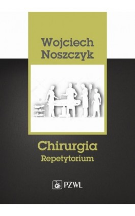 Chirurgia. Repetytorium - Wojciech Noszczyk - Ebook - 978-83-200-5906-9