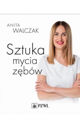 Sztuka mycia zębów - Anita Walczak - Ebook - 978-83-200-5909-0