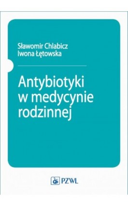 Antybiotyki w medycynie rodzinnej - Sławomir Chlabicz - Ebook - 978-83-200-5794-2