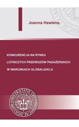 Konkurencja na rynku lotniczych przewozów pasażerskich w warunkach globalizacji - Joanna Hawlena - Ebook - 978-83-7246-723-2