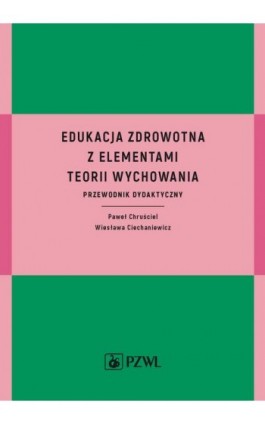 Edukacja zdrowotna z elementami teorii wychowania - Paweł Chruściel - Ebook - 978-83-200-5633-4