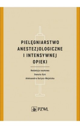 Pielęgniarstwo anestezjologiczne i intensywnej opieki - Danuta Dyk - Ebook - 978-83-200-5649-5